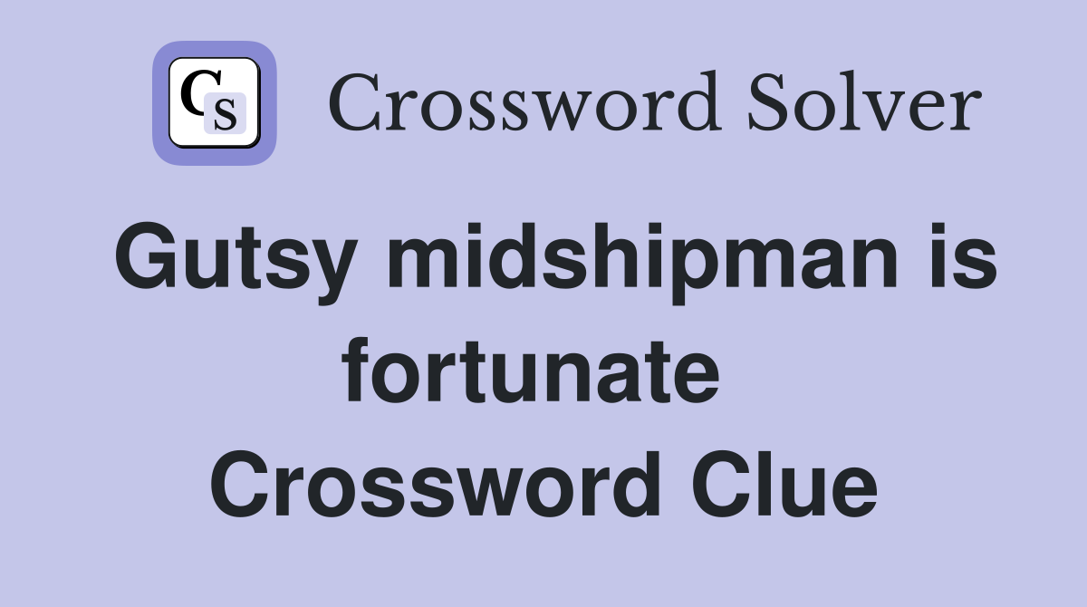 Gutsy midshipman is fortunate  Crossword Clue