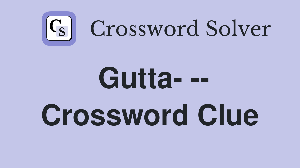 Gutta- -- Crossword Clue