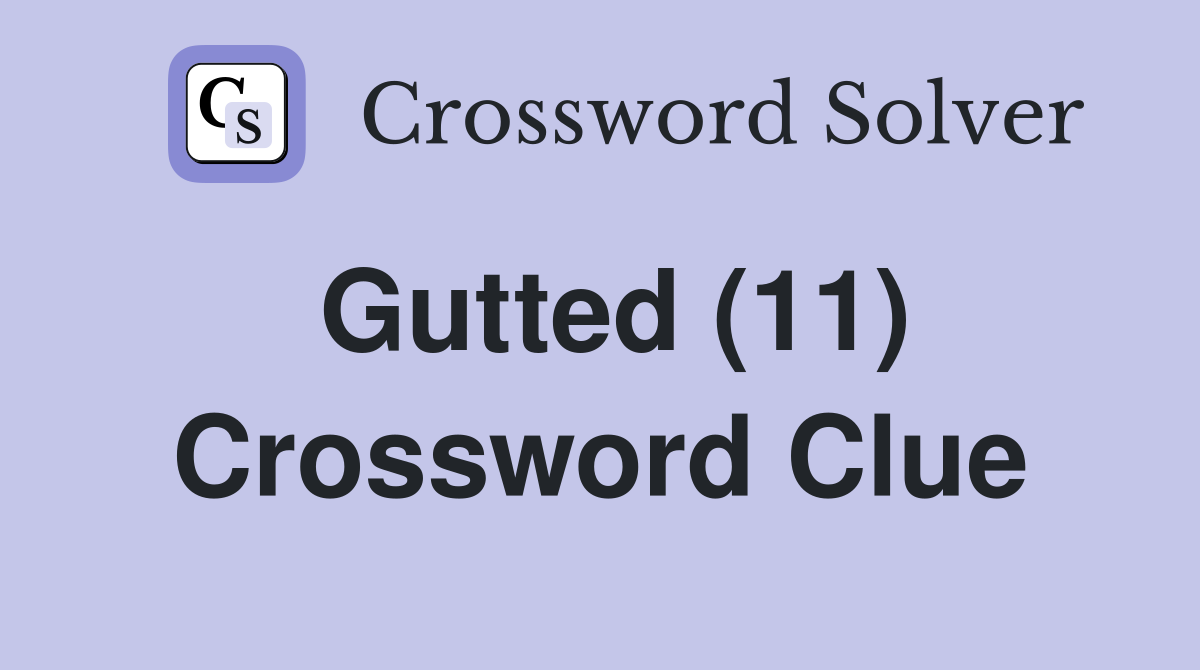 Gutted (11) Crossword Clue
