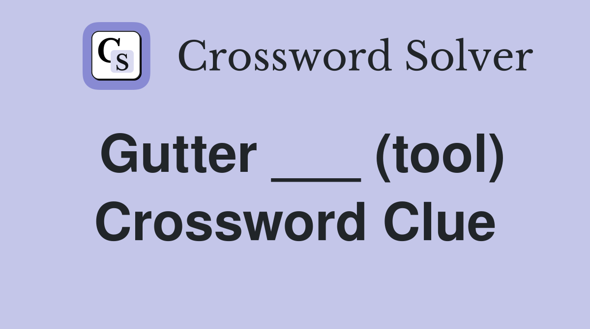 Gutter ___ (tool) Crossword Clue