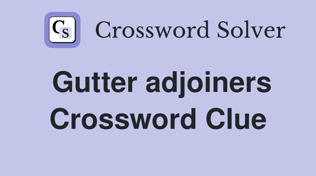 Gutter adjoiners Crossword Clue