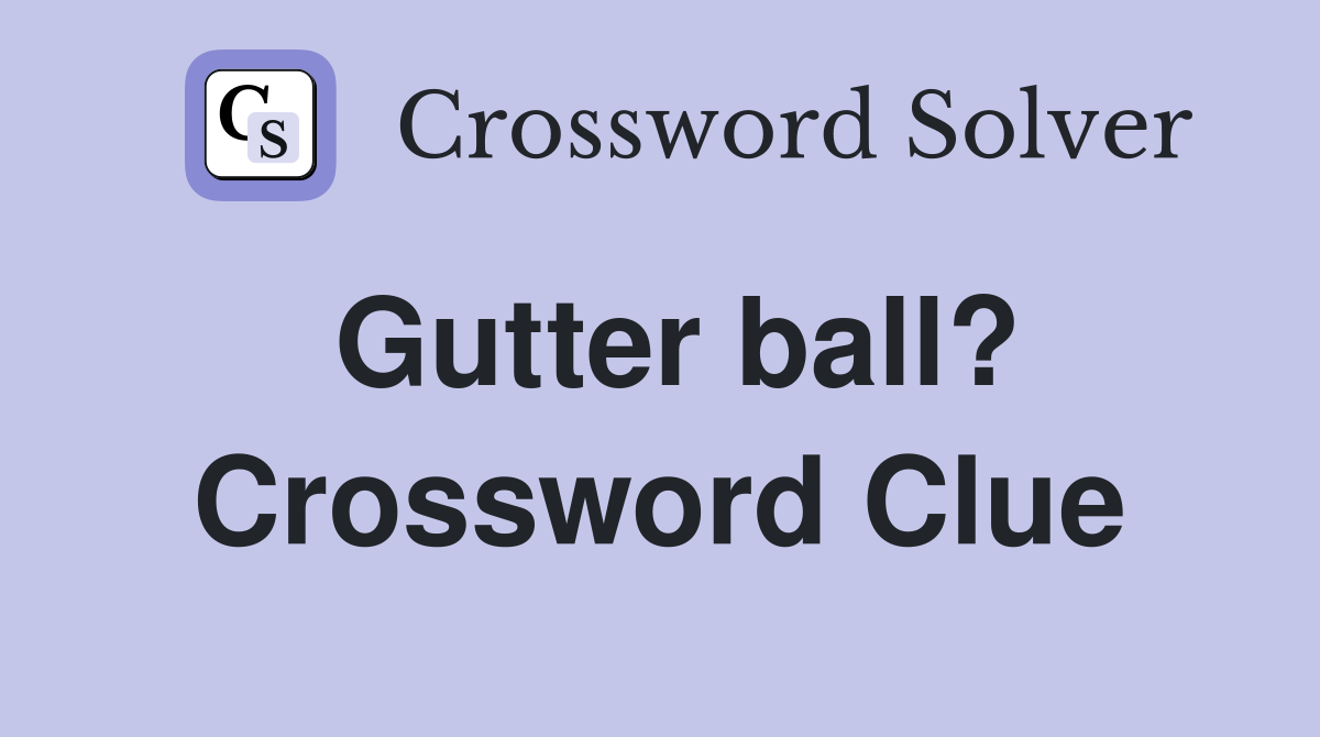Gutter ball? Crossword Clue