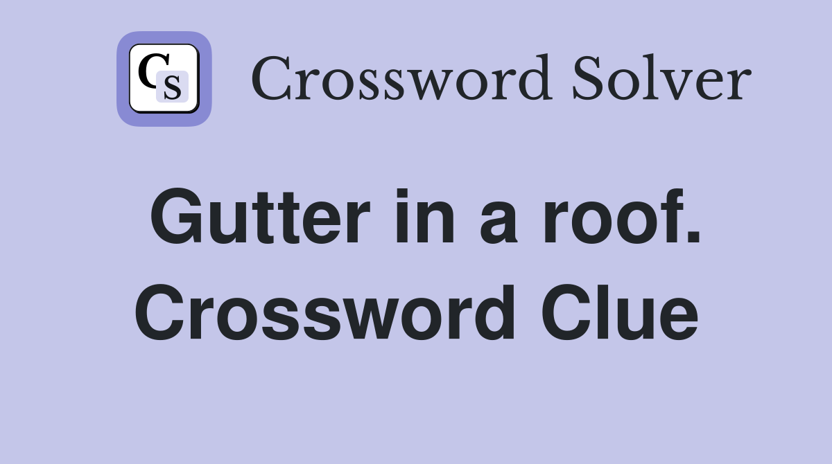 Gutter in a roof. Crossword Clue