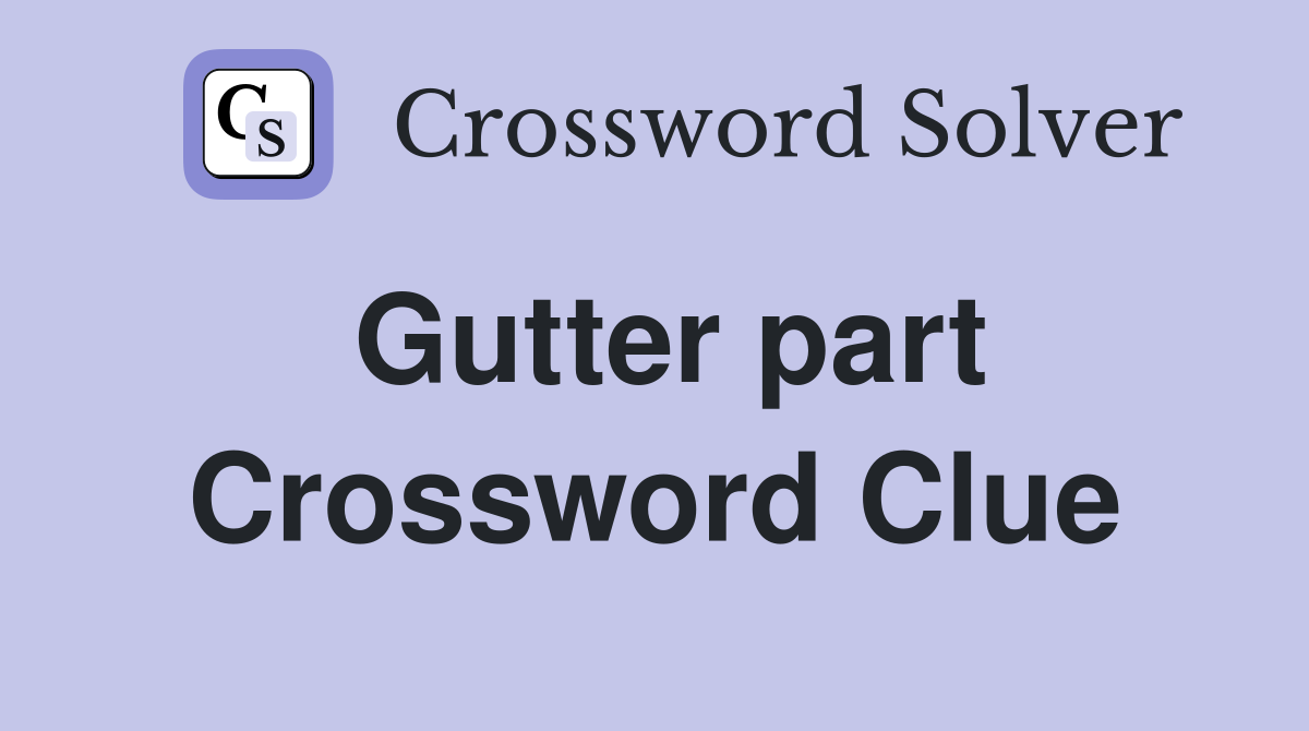 Gutter part Crossword Clue