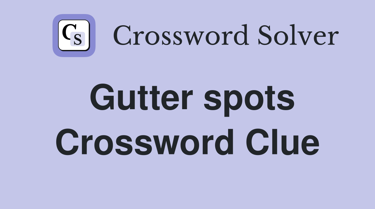 Gutter spots Crossword Clue
