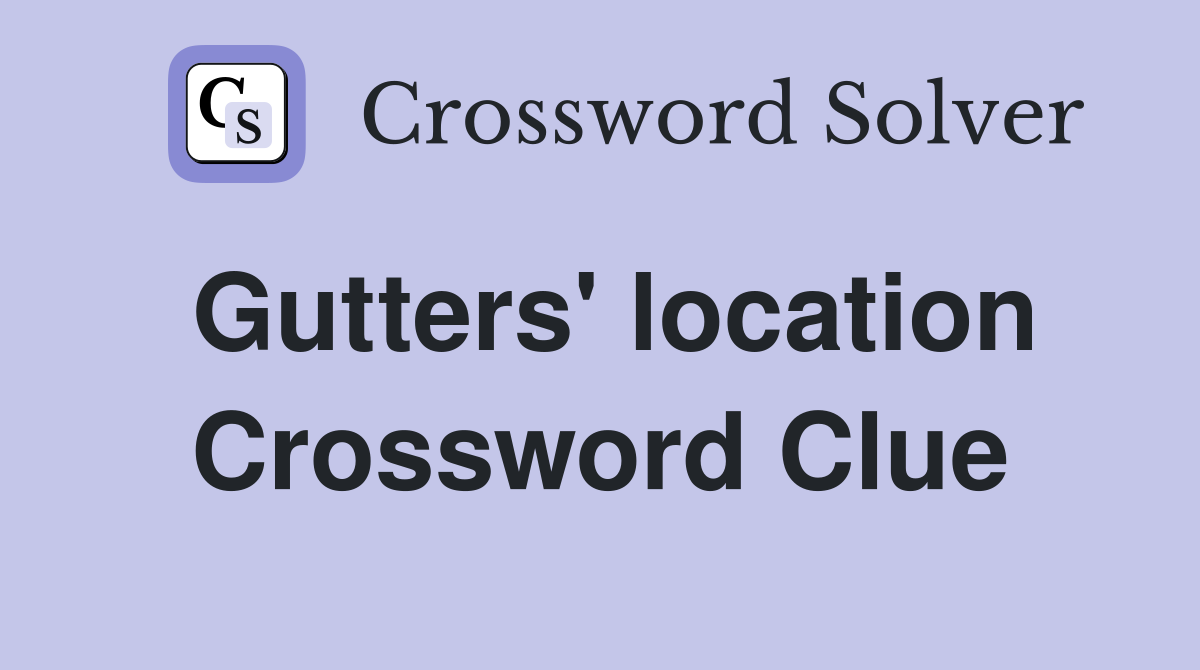 Gutters' location Crossword Clue