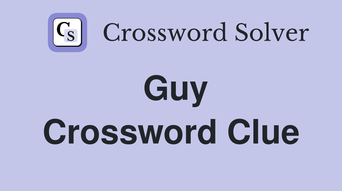 Guy Crossword Clue Answers Crossword Solver