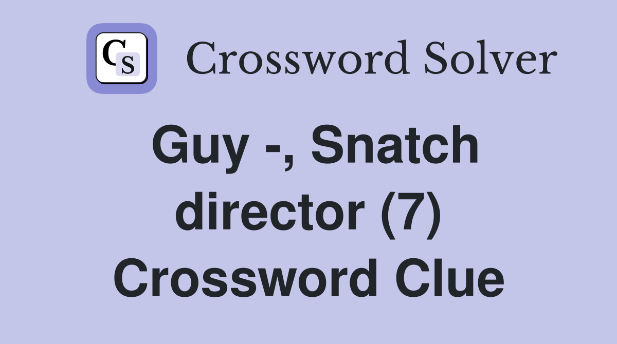 Guy -, Snatch director (7) Crossword Clue