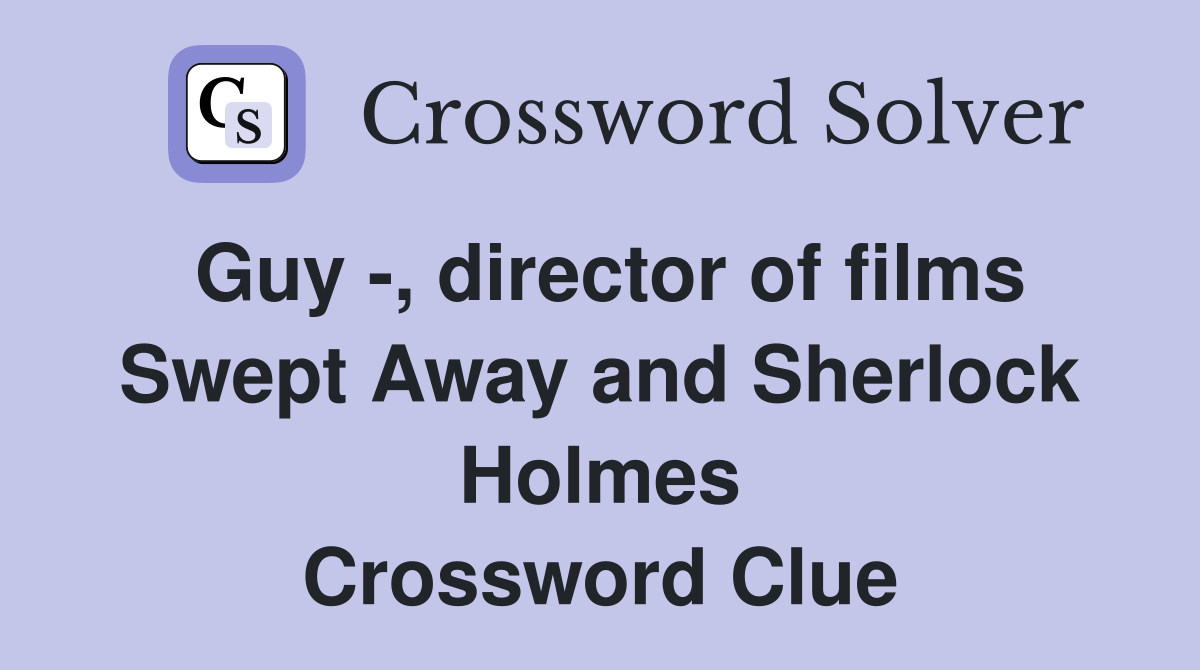 Guy -, director of films Swept Away and Sherlock Holmes Crossword Clue