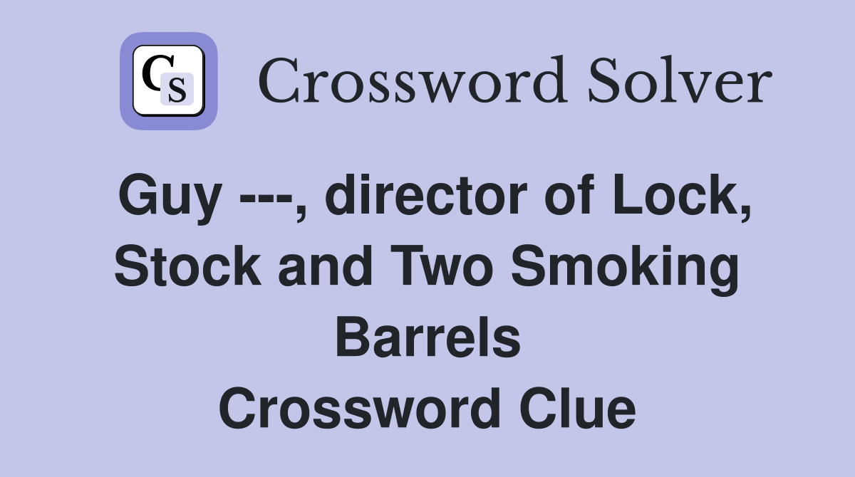 Guy ---, director of Lock, Stock and Two Smoking Barrels Crossword Clue