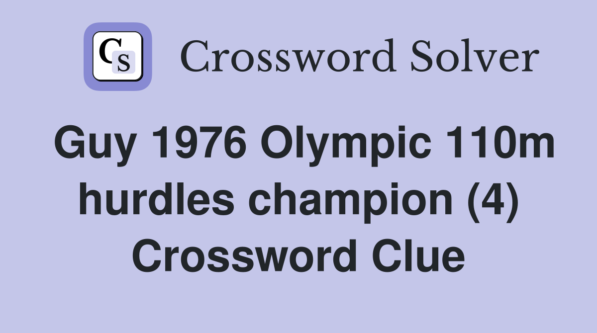 Guy 1976 Olympic 110m hurdles champion (4) Crossword Clue