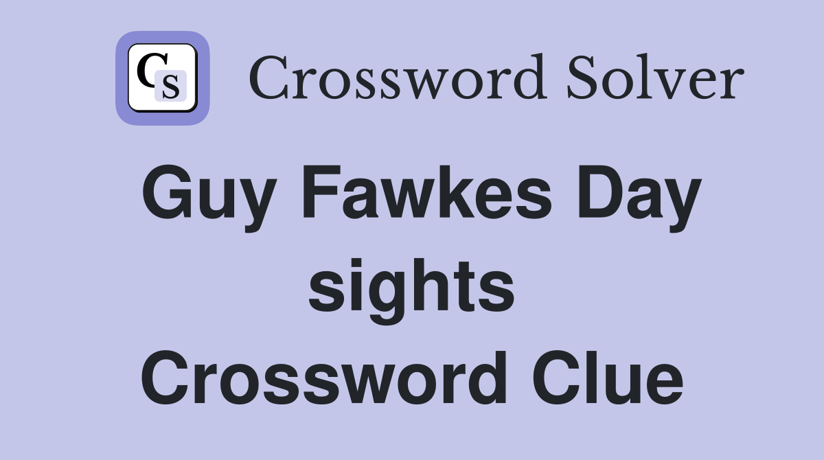 Guy Fawkes Day sights Crossword Clue