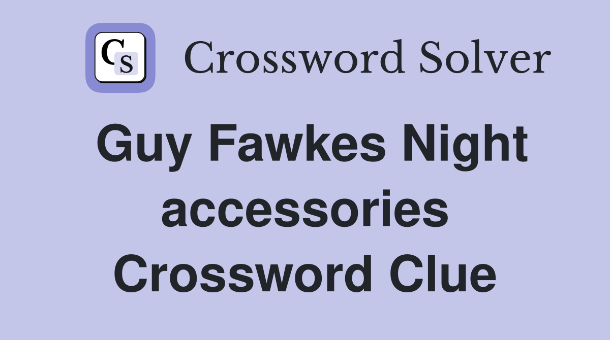 Guy Fawkes Night accessories Crossword Clue
