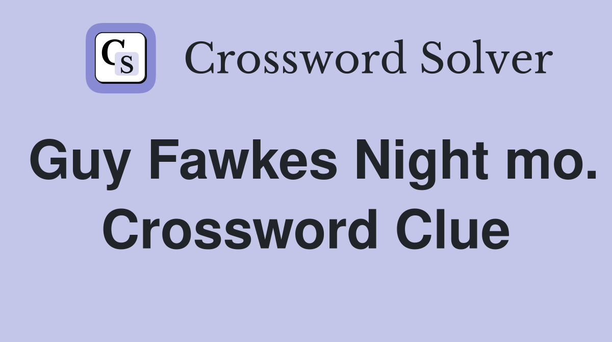 Guy Fawkes Night mo. Crossword Clue
