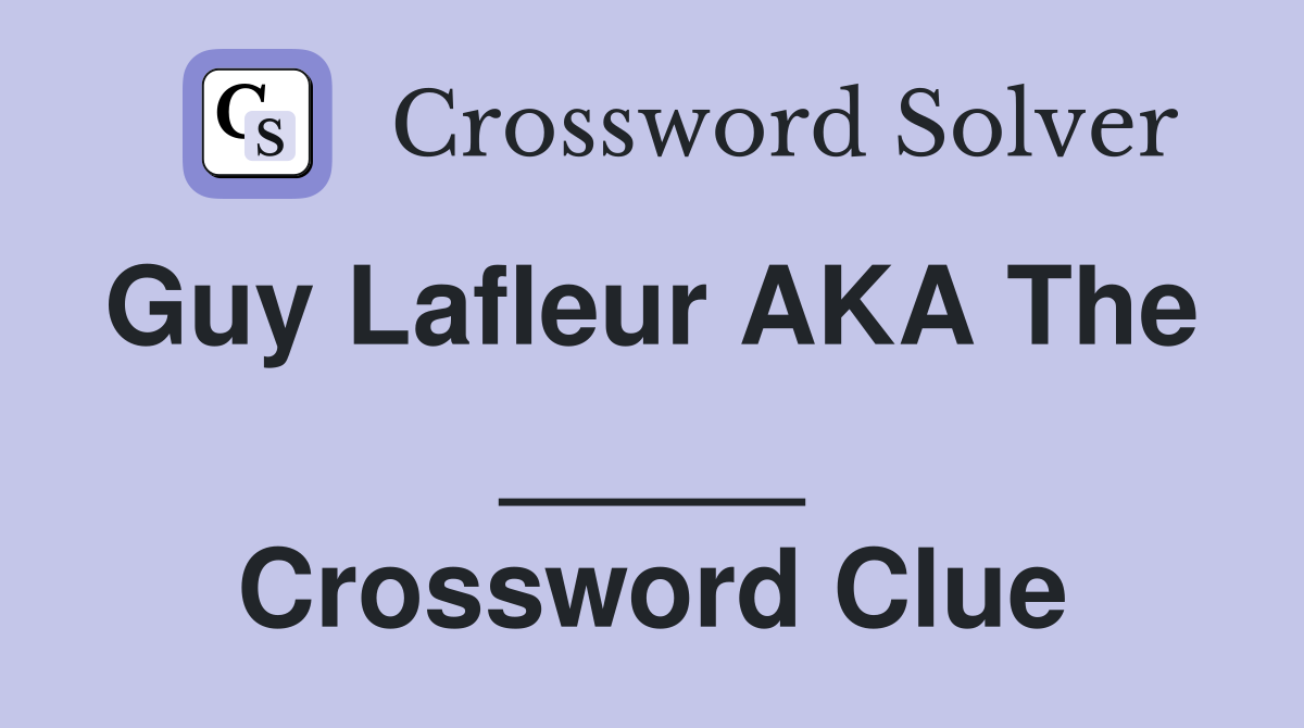 Guy Lafleur AKA The  _____ Crossword Clue