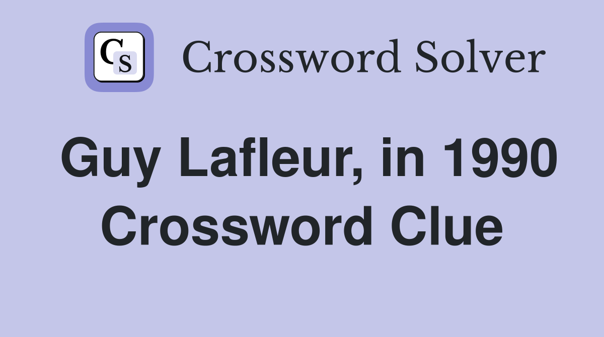Guy Lafleur, in 1990 Crossword Clue