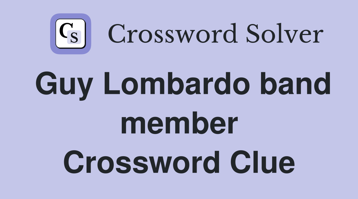 Guy Lombardo band member Crossword Clue