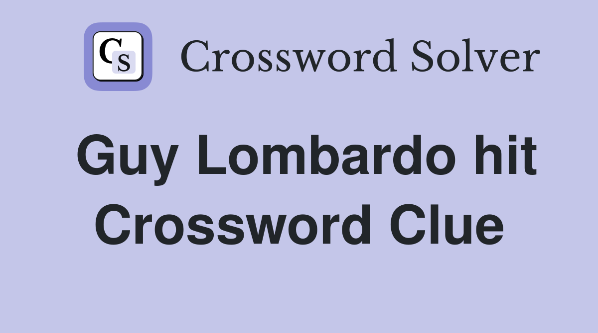 Guy Lombardo hit Crossword Clue