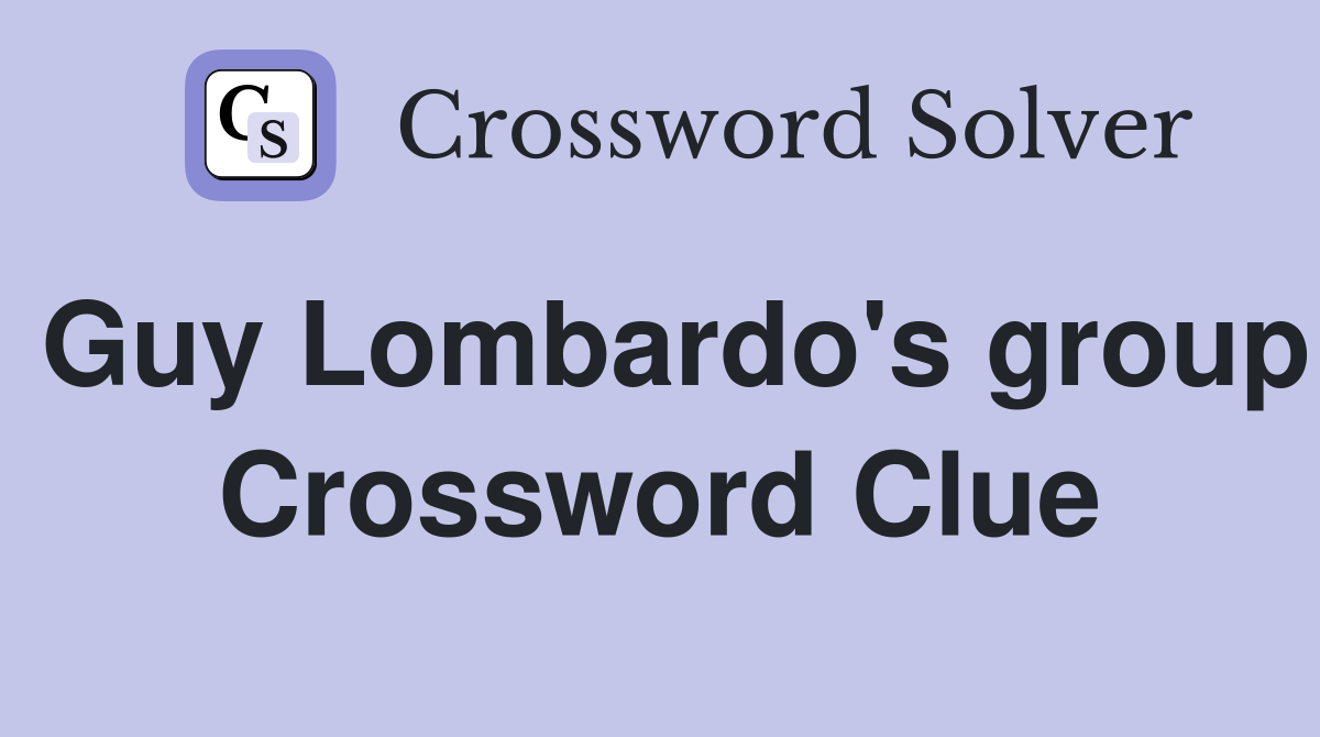 Guy Lombardo's group Crossword Clue