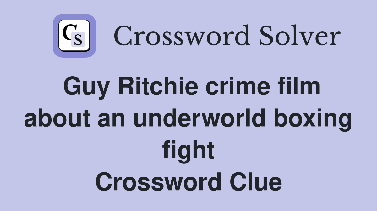 Guy Ritchie crime film about an underworld boxing fight Crossword Clue