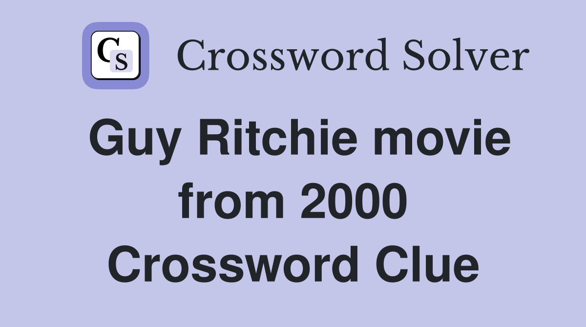 Guy Ritchie movie from 2000 Crossword Clue