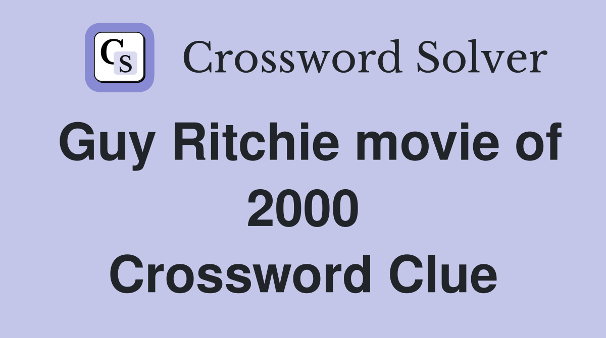 Guy Ritchie movie of 2000 Crossword Clue
