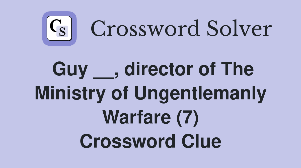Guy __, director of The Ministry of Ungentlemanly Warfare (7) Crossword Clue