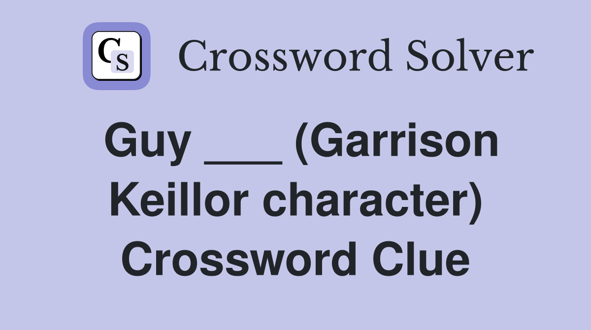 Guy ___ (Garrison Keillor character) Crossword Clue
