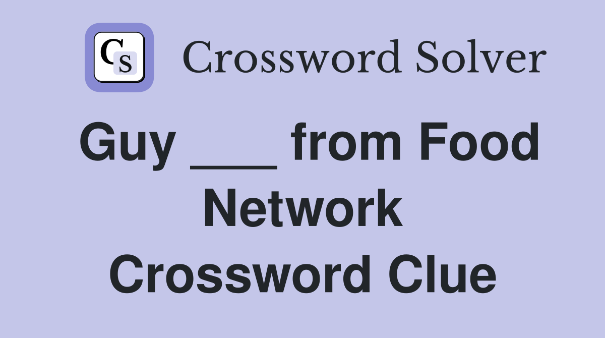 Guy ___ from Food Network Crossword Clue
