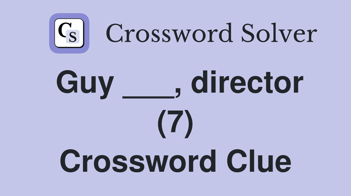 Guy ___, director (7) Crossword Clue