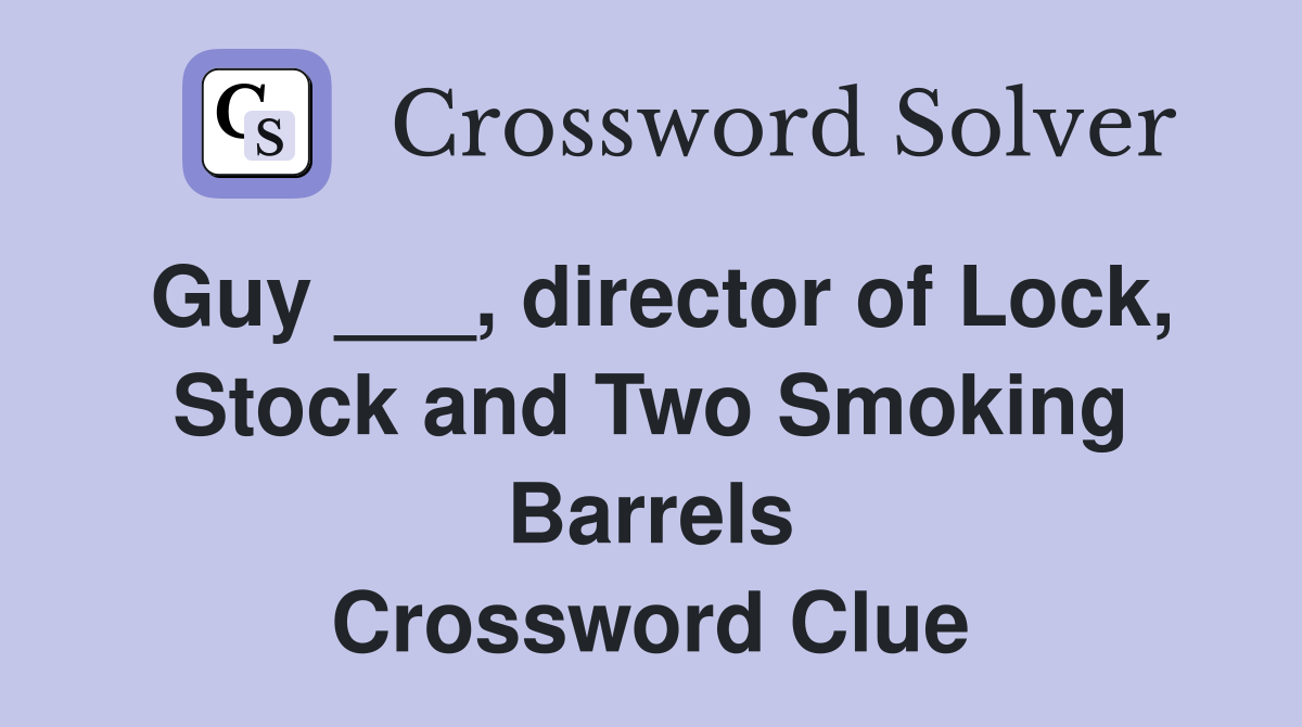 Guy ___, director of Lock, Stock and Two Smoking Barrels Crossword Clue