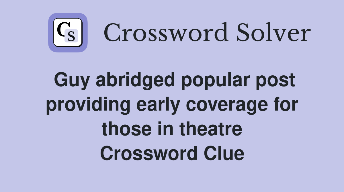 Guy abridged popular post providing early coverage for those in theatre Crossword Clue