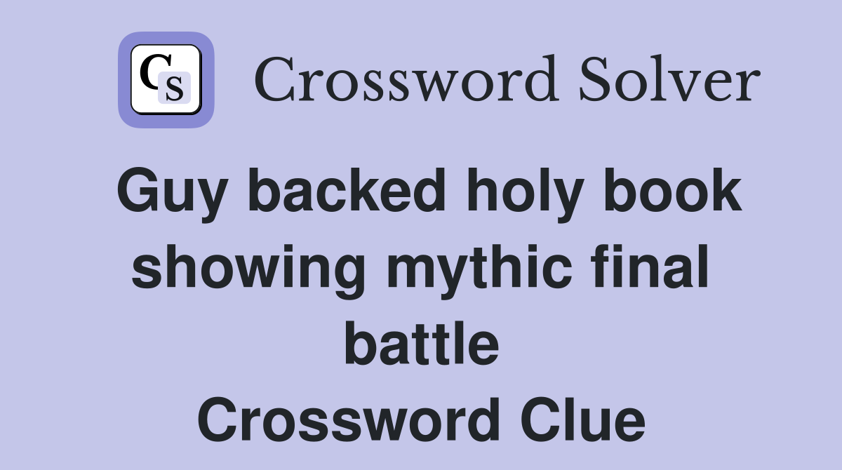 Guy backed holy book showing mythic final battle Crossword Clue
