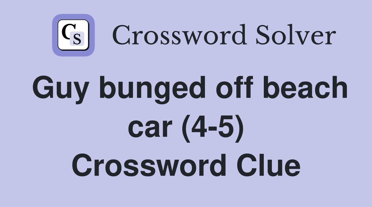 Guy bunged off beach car (4-5) Crossword Clue