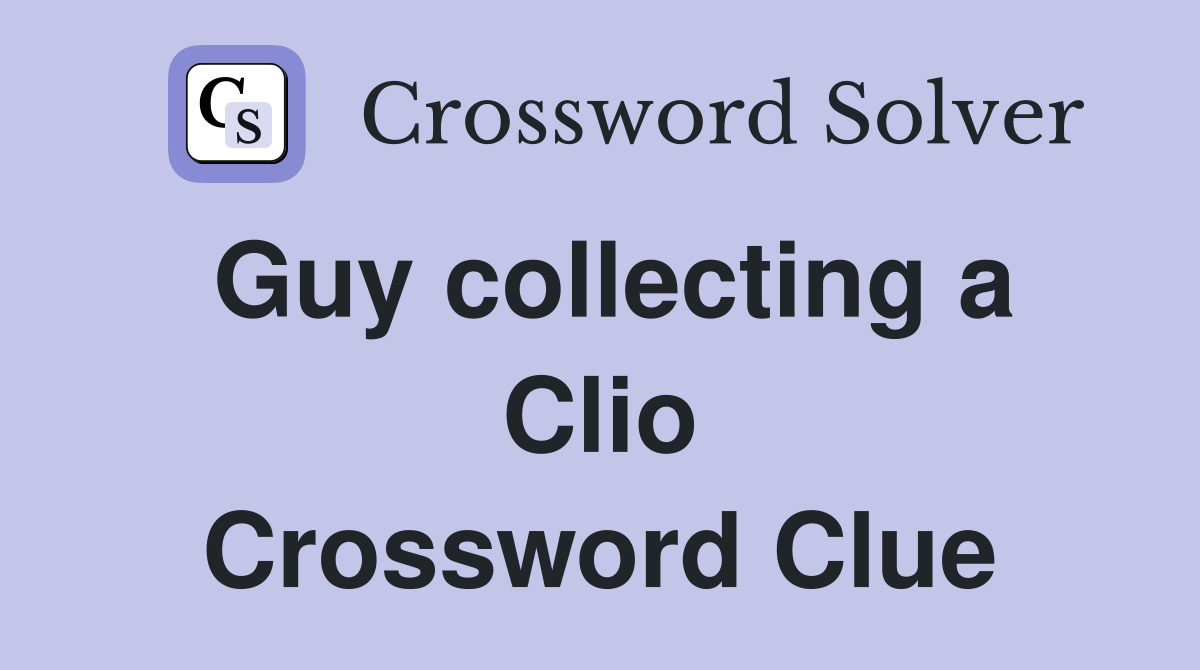 Guy collecting a Clio Crossword Clue