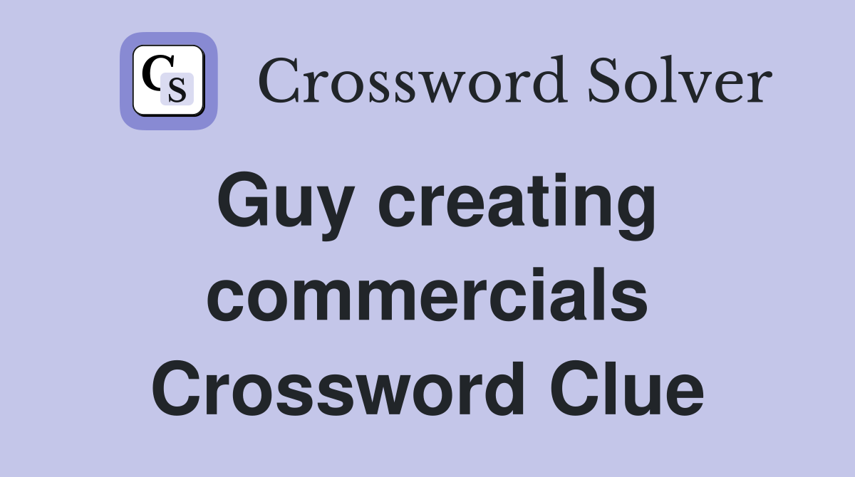 Guy creating commercials Crossword Clue