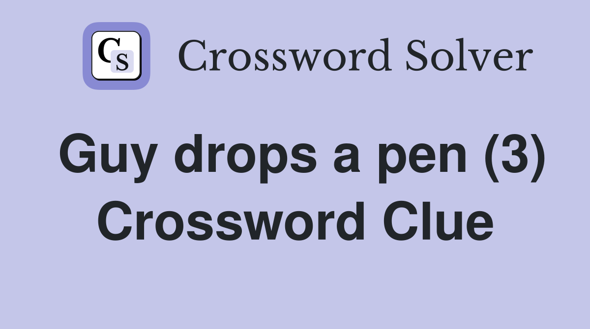 Guy drops a pen (3) Crossword Clue