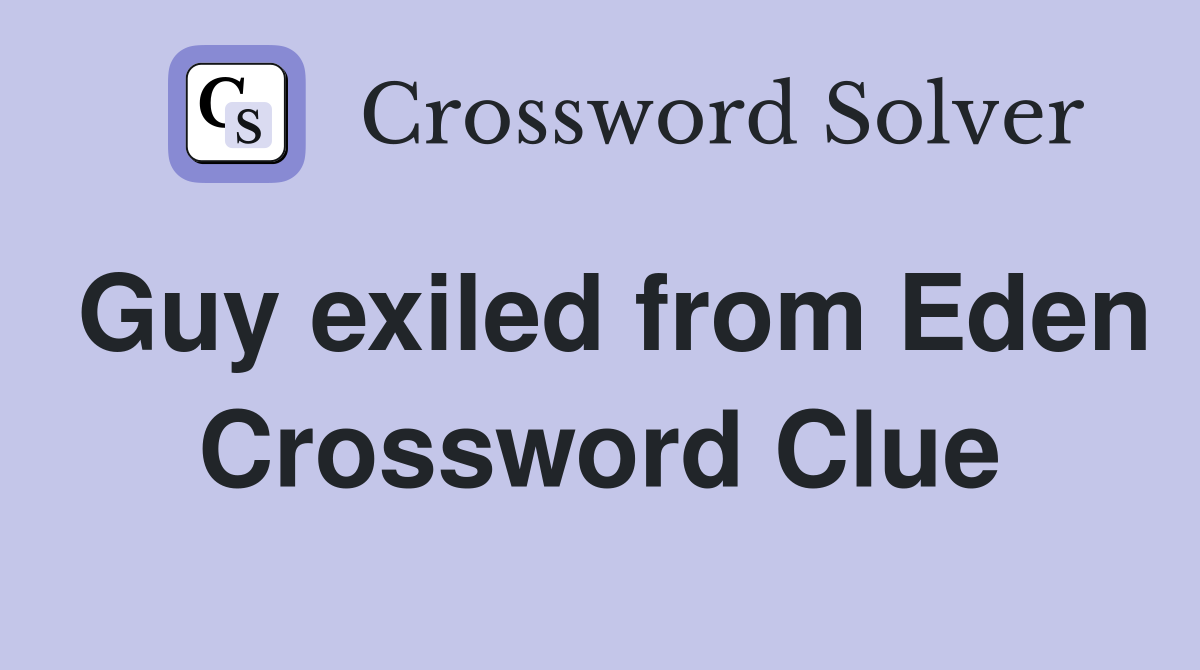 Guy exiled from Eden Crossword Clue