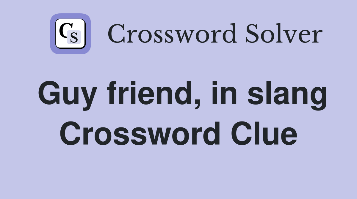 Guy friend, in slang Crossword Clue