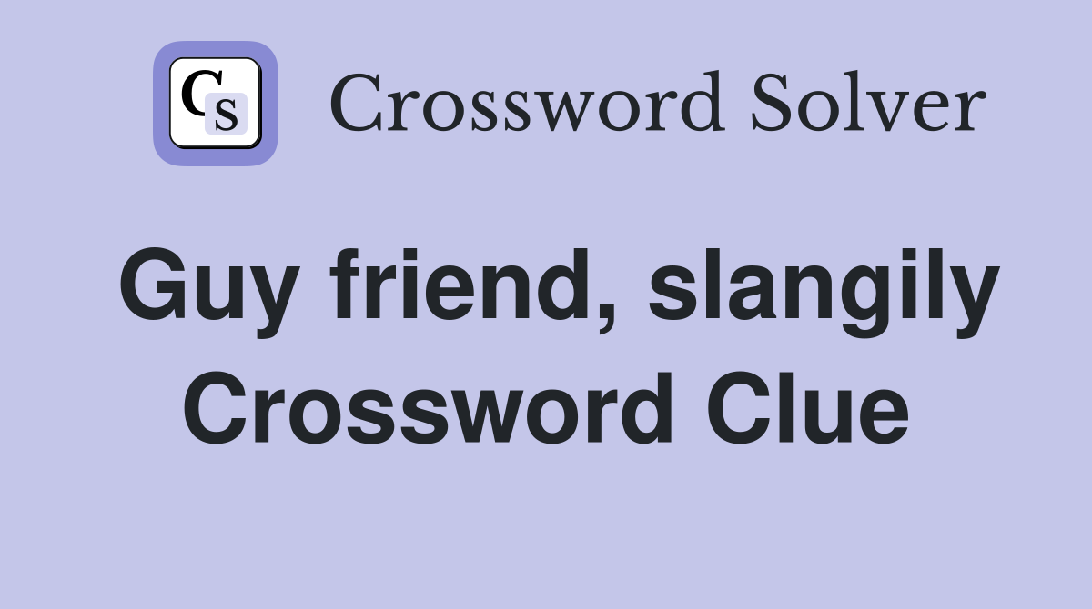 Guy friend, slangily Crossword Clue