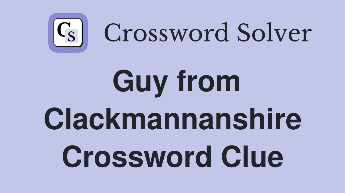 Guy from Clackmannanshire Crossword Clue