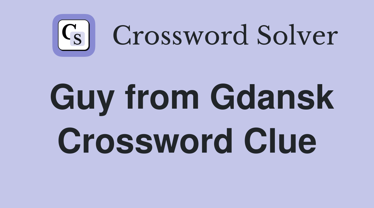 Guy from Gdansk Crossword Clue