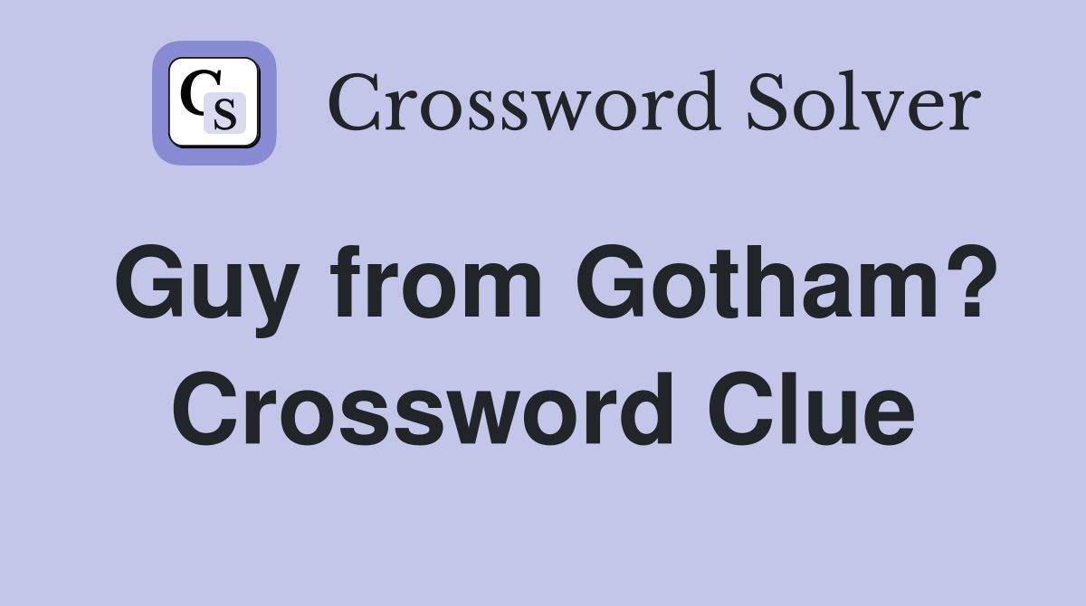 Guy from Gotham? Crossword Clue