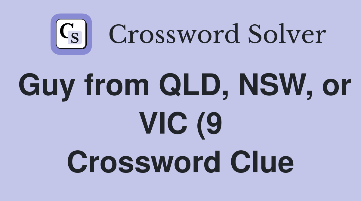 Guy from QLD NSW or VIC (9) Crossword Clue Answers Crossword Solver Guy from QLD NSW or VIC (9) Crossword Clue Answers Crossword Solver
