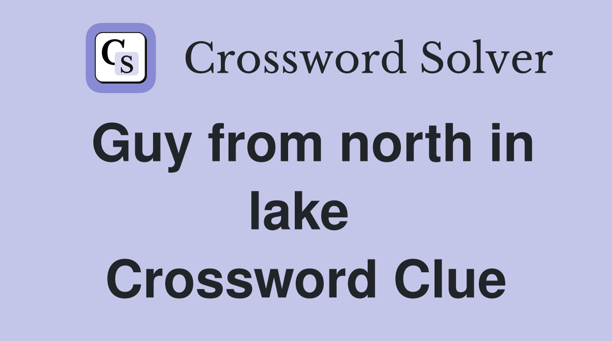Guy from north in lake  Crossword Clue