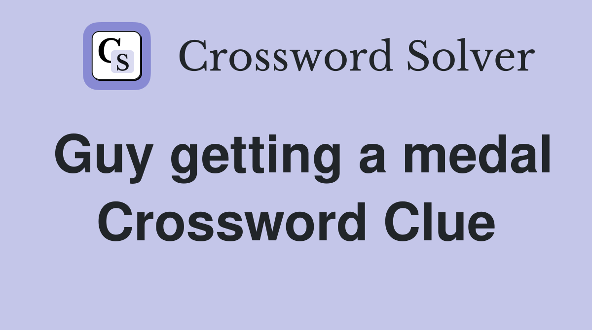 Guy getting a medal Crossword Clue