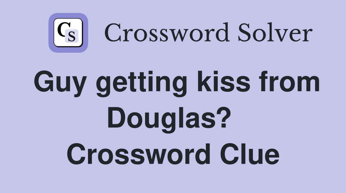 Guy getting kiss from Douglas?  Crossword Clue