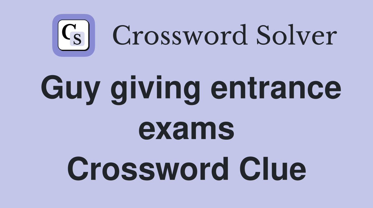 Guy giving entrance exams Crossword Clue
