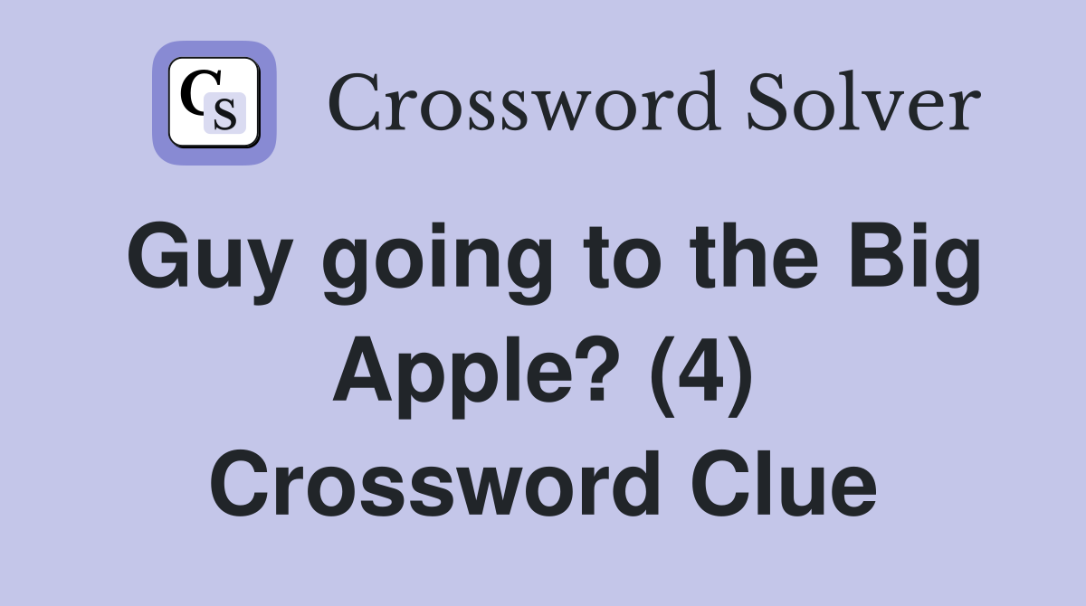 Guy going to the Big Apple? (4) Crossword Clue
