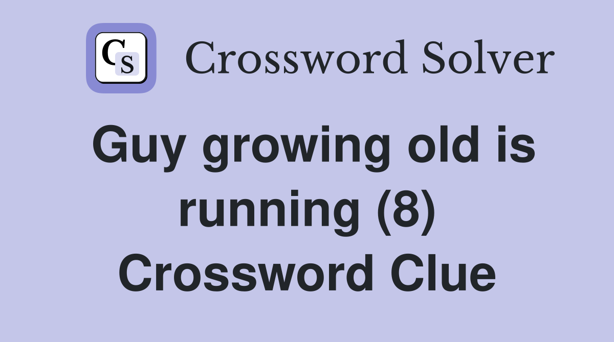 Guy growing old is running (8) Crossword Clue